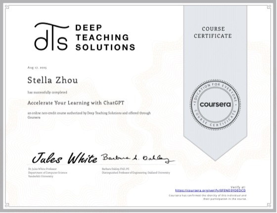 Coursera certificate: Accelerate Your Learning with ChatGPT, Deep Teaching Solutions, Aug 2025, awarded to Stella Zhou