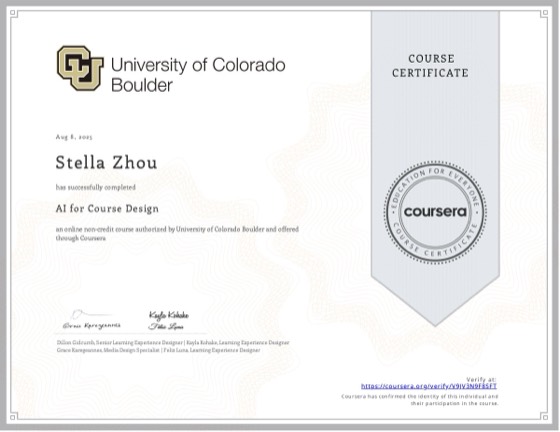 Coursera certificate: AI for Course Design, University of Colorado Boulder, Aug 2025, awarded to Stella Zhou