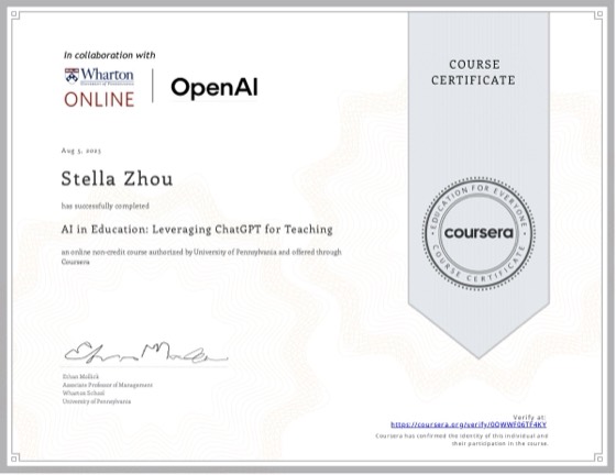 Coursera certificate: AI in Education: Leveraging ChatGPT for Teaching, University of Pennsylvania (Wharton), Aug 2025, awarded to Stella Zhou