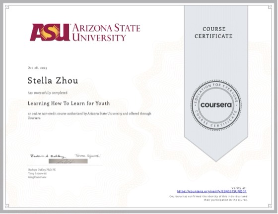 Coursera certificate: Learning How To Learn for Youth, Arizona State University, Oct 2025, awarded to Stella Zhou