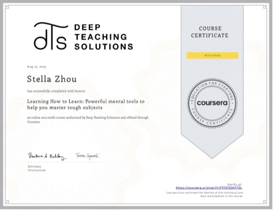 Coursera certificate: Learning How to Learn (with honors), Deep Teaching Solutions, Aug 2025, awarded to Stella Zhou
