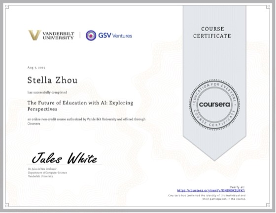 Coursera certificate: The Future of Education with AI: Exploring Perspectives, Vanderbilt University, Aug 2025, awarded to Stella Zhou
