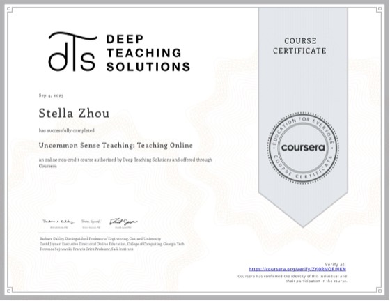 Coursera certificate: Uncommon Sense Teaching: Teaching Online, Deep Teaching Solutions, Sep 2025, awarded to Stella Zhou